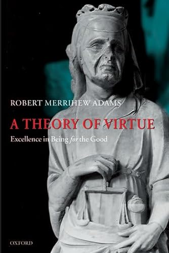 Beispielbild fr A Theory of Virtue: Excellence in Being for the Good zum Verkauf von Plum Books