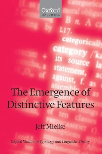 The Emergence of Distinctive Features (Oxford Studies in Typology and Linguistic Theory)