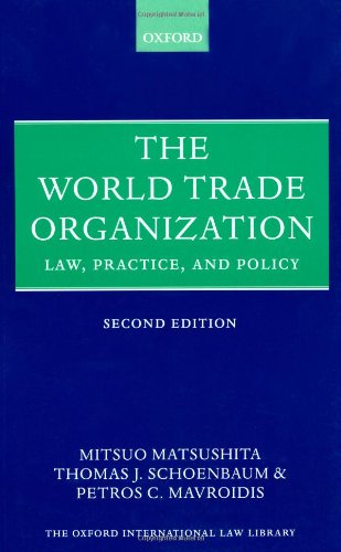 The World Trade Organization: Law, Practice, and Policy (9780199208005) by Matsushita, Mitsuo; Schoenbaum, Thomas J.; Mavroidis, Petros C.