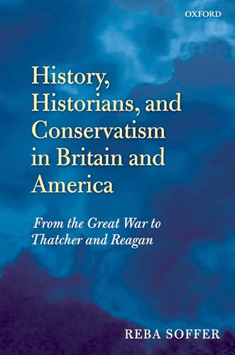 Stock image for History, Historians, and Conservatism in Britain and America From the Great War to Thatcher and Reagan for sale by PBShop.store US