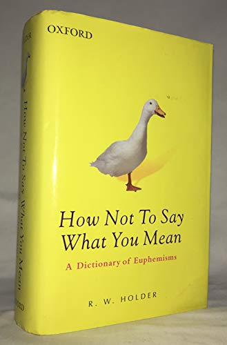Imagen de archivo de How Not To Say What You Mean: A Dictionary of Euphemisms a la venta por Goodwill of Colorado