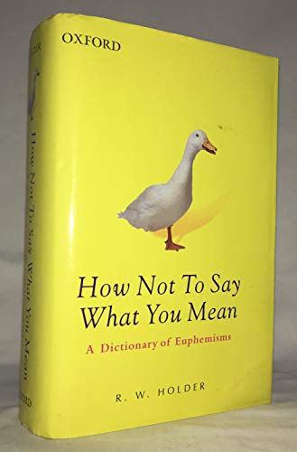 9780199208395: How Not To Say What You Mean: A Dictionary of Euphemisms