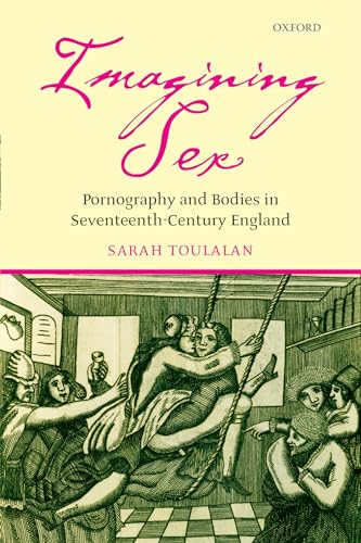 Stock image for Imagining Sex: Pornography and Bodies in Seventeenth-Century England for sale by Naomi Symes Books PBFA