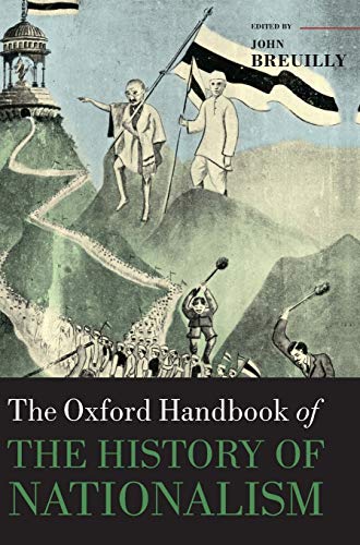 Beispielbild fr The Oxford Handbook of the History of Nationalism (Oxford Handbooks in History) zum Verkauf von BooksRun