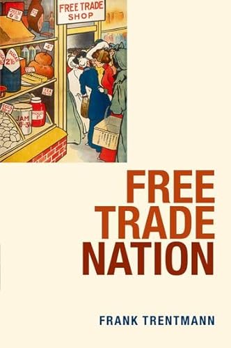 Beispielbild fr Free Trade Nation: Commerce, Consumption, and Civil Society in Modern Britain zum Verkauf von WorldofBooks