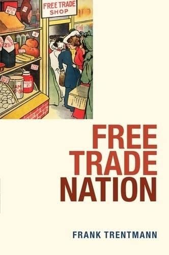 Stock image for Free Trade Nation: Commerce, Consumption, and Civil Society in Modern Britain for sale by GF Books, Inc.