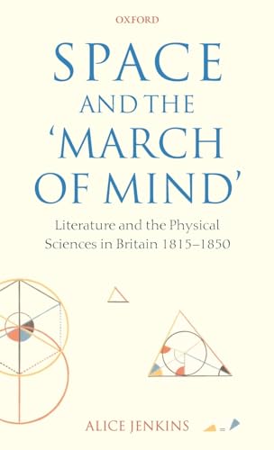 

Space and the " march of mind " : literature and the physical sciences in Britain , 1815-1850.