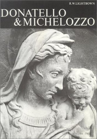 Donatello and Michelozzo: An Artistic Partnership and its Patrons of the Early Renaissance2 volumes (9780199210244) by Lightbown, Ronald