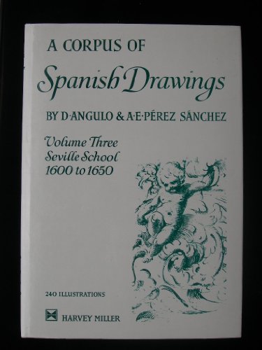 Beispielbild fr A Corpus of Spanish Drawings: Volume III: Seville, 1600-1650 zum Verkauf von Chaparral Books