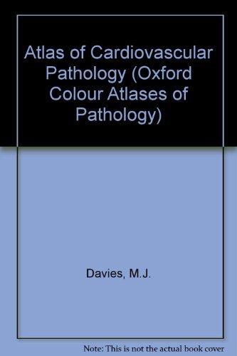 Color Atlas of Cardiovascular Pathology (Oxford Color Atlases of Pathology) (9780199210473) by Davies, M. J.