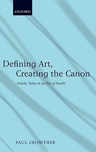 Beispielbild fr Defining Art, Creating the Canon: Artistic Value in an Era of Doubt zum Verkauf von Powell's Bookstores Chicago, ABAA