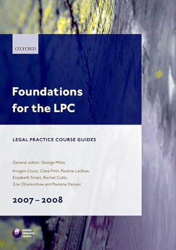 Foundations for the LPC Legal Practice Course Guides 2007 - 2008 (9780199212156) by Miles, George; Clout, Imogen; Firth, Clare; Laidlaw, Pauline; Cutts, Rachel; Ollerenshaw, Zoe; Denyer, Paulene