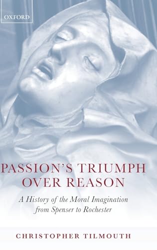 9780199212378: Passion's Triumph over Reason: A History of the Moral Imagination from Spenser to Rochester