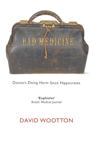 Stock image for Bad Medicine: Doctors Doing Harm Since Hippocrates for sale by SecondSale