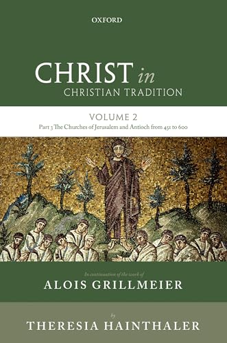 Christ in Christian Tradition: Volume 2 Part 3: The Churches of Jerusalem and Antioch (9780199212880) by Grillmeier SJ, Alois; Hainthaler, Theresia; Abramowski, Luise; Bou Mansour, Tanios; Louth, Andrew; Erhardt, Marianne