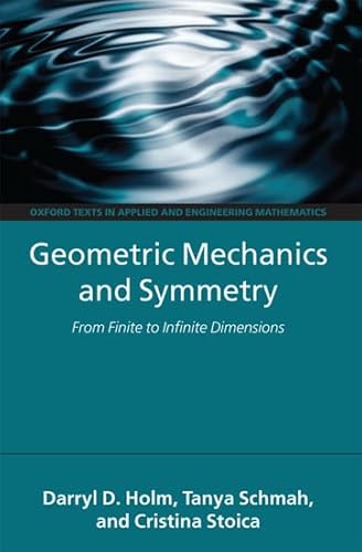 Imagen de archivo de Geometric Mechanics and Symmetry: From Finite to Infinite Dimensions (Oxford Texts in Applied and Engineering Mathematics) a la venta por AMM Books