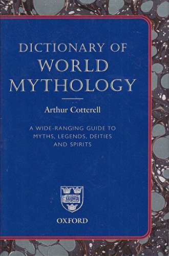 9780199213467: Dictionary of World Mythology: A Wide-Ranging Guide to Myths, Legends, Deities and Spirits