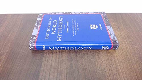 Dictionary of World Mythology: A Wide Ranging Guide to Myths, Legends, Deities and Spirits by Arthur Cotterell (2006-05-03) (9780199213467) by Cotterell, Arthur