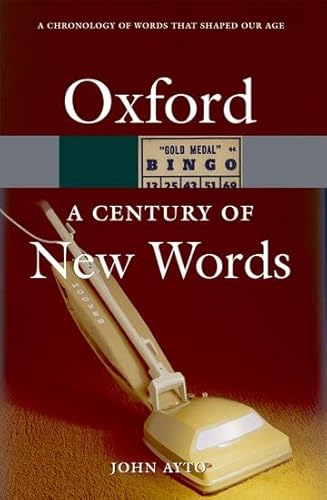 A Century of New Words (Oxford Paperback Reference) (9780199213696) by Ayto, John