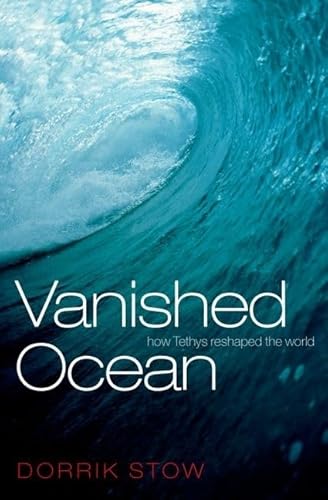 Vanished Ocean: How Tethys Reshaped the World - Stow, Dorrik