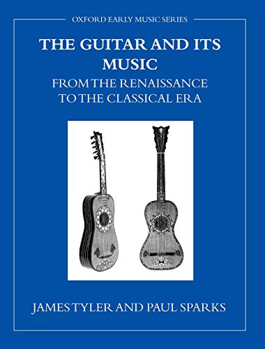 The Guitar and Its Music from the Renaissance to the Classical Era (Oxford Early Music Series) - James Tyler; Paul Sparks