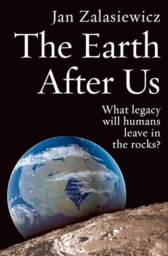 Imagen de archivo de The Earth After Us: What Legacy Will Humans Leave in the Rocks? a la venta por Chiron Media