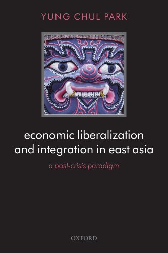 Economic Liberalization and Integration in East Asia: A Post-Crisis Paradigm - Park, Yung Chul