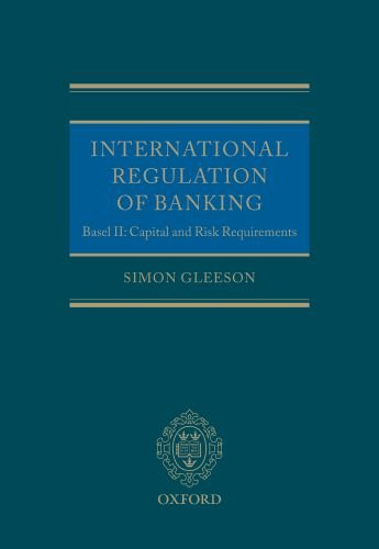 International Regulation of Banking: Basel II, Capital and Risk Requirements - Gleeson, Simon