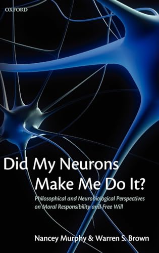 Did my neurons make me do it?. philosophical and neurobiological perspectives on moral responsibi...