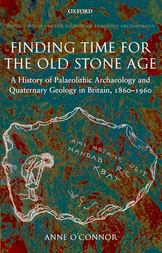 Beispielbild fr FINDING TIME FOR THE OLD STONE AGE: A HISTORY OF PALAEOLITHIC ARCHAEOLOGY AND QUATERNARY GEOLOGY IN BRITAIN, 1860-1960. zum Verkauf von Any Amount of Books