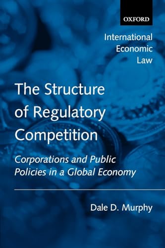 Stock image for The Structure of Regulatory Competition: Corporations and Public Policies in a Global Economy (International Economic Law Series) for sale by Ergodebooks
