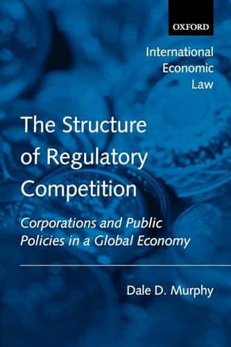 9780199216512: The Structure of Regulatory Competition: Corporations and Public Policies in a Global Economy (International Economic Law Series)