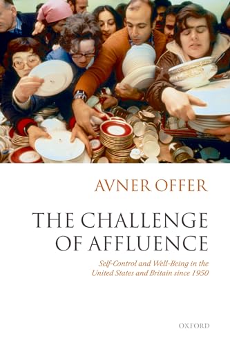 The Challenge of Affluence : Self-Control and Well-Being in the United States and Britain Since 1950 - Avner Offer