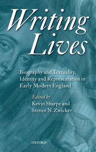 Writing Lives: Biography and Textuality, Identity and Representation in Early Modern England (9780199217014) by Sharpe, Kevin; Zwicker, Steven N.