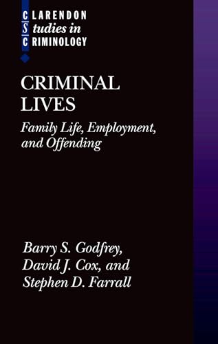 Criminal Lives: Family life, Employment, and Offending (Clarendon Studies in Criminology) (9780199217205) by Godfrey, Barry S.; Farrall, Stephen; Cox, David J.