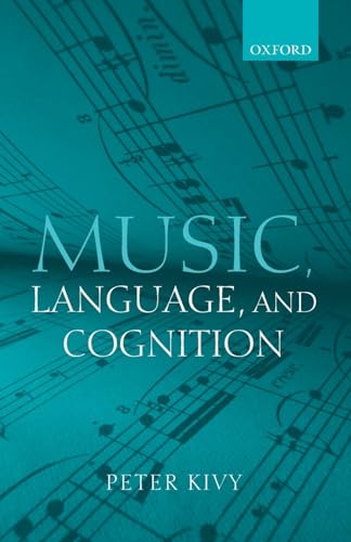 Music, Language, and Cognition: And Other Essays in the Aesthetics of Music (9780199217656) by Kivy, Peter