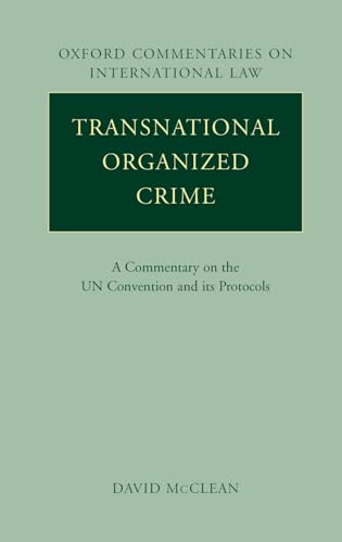 Transnational Organized Crime: A Commentary on the United Nations Convention and its Protocols (Oxford Commentaries on International Law) (9780199217724) by McClean, David