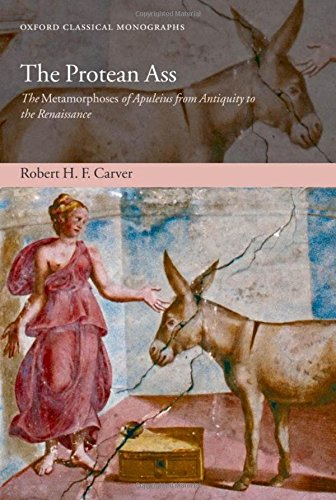 The Protean Ass: The Metamorphoses of Apuleius from Antiquity to the Renaissance. Oxford Classical Monographs. - Carver, Robert H. F.
