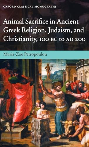 9780199218547: Animal Sacrifice in Ancient Greek Religion, Judaism, and Christianity, 100 BC to AD 200 (Oxford Classical Monographs)