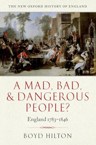 Stock image for A Mad, Bad, and Dangerous People?: England 1783-1846 (New Oxford History of England) for sale by Ergodebooks