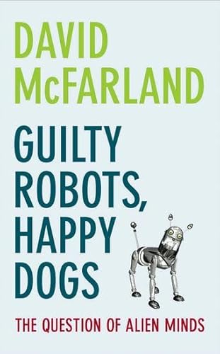 Stock image for Guilty Robots, Happy Dogs: The Question of Alien Minds for sale by Bahamut Media