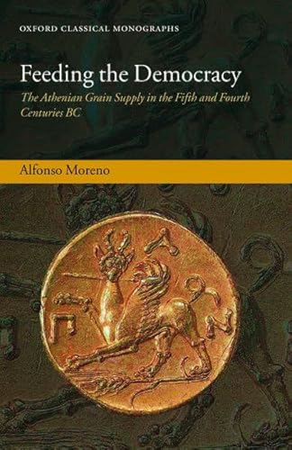 FEEDING THE DEMOCRACY: THE ATHENIAN GRAIN SUPPLY IN THE FIFTH AND FOURTH CENTURIES BC