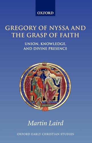 Beispielbild fr Gregory of Nyssa and the Grasp of Faith: Union, Knowledge, and Divine Presence (Oxford Early Christian Studies) zum Verkauf von Anybook.com