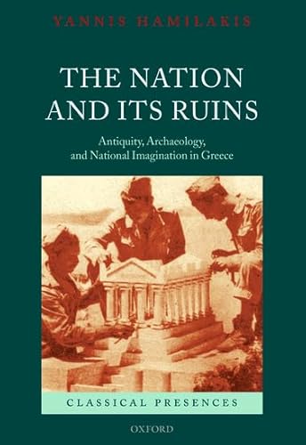 9780199230389: The Nation and its Ruins: Antiquity, Archaeology, and National Imagination in Greece (Classical Presences)