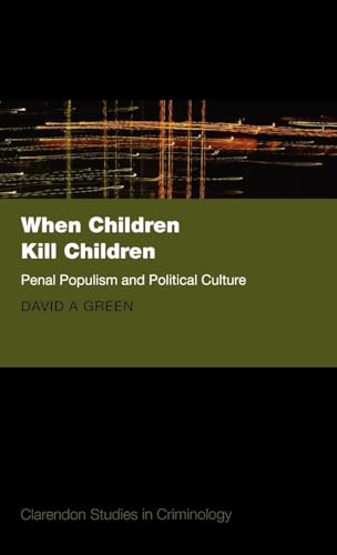 9780199230969: When Children Kill Children: Penal Populism and Political Culture (Clarendon Studies in Criminology)