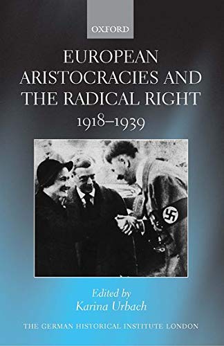 Beispielbild fr European Aristocracies and the Radical Right, 1918-1939 zum Verkauf von Majestic Books