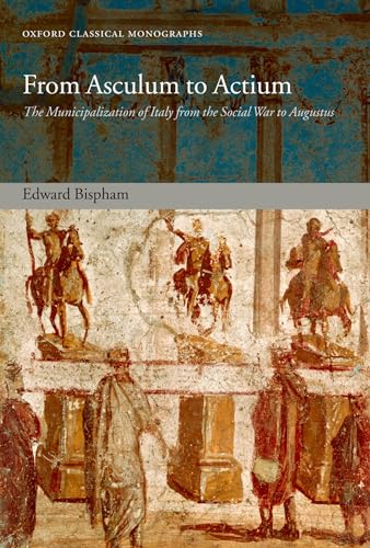 9780199231843: From Asculum to Actium: The Municipalization of Italy from the Social War to Augustus (Oxford Classical Monographs)