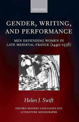 Gender, Writing, and Performance: Men Defending Women in Late Medieval France (1440-1538) (Oxford...