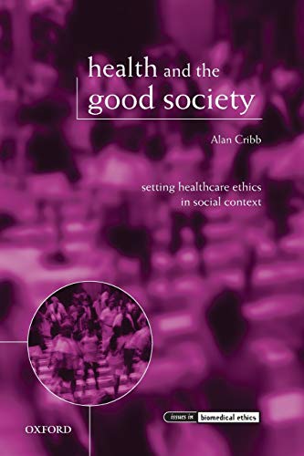 Imagen de archivo de Health and the Good Society: Setting Healthcare Ethics in Social Context a la venta por ThriftBooks-Dallas