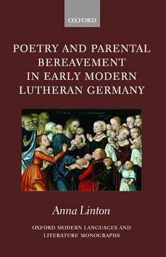 Beispielbild fr Poetry and Parental Bereavement in Early Modern Lutheran Germany (Oxford Modern Languages and Literature Monographs) zum Verkauf von Prior Books Ltd